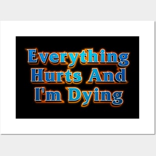 Everything Hurts And I'm Dying Posters and Art